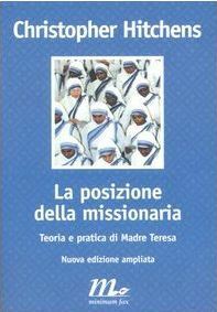 La posizione della missionaria: Teoria e pratica di madre Teresa by Antonio Pascale, Christopher Hitchens, Eva Kampmann