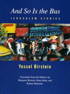 And So Is the Bus: Jerusalem Stories by Yossel Birstein