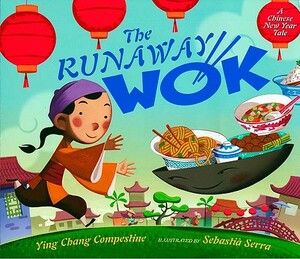 The Runaway Wok: A Chinese New Year Tale by Ying Chang Compestine