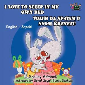 I Love to Sleep in My Own Bed: English Serbian Bilingual Edition by Kidkiddos Books, Shelley Admont