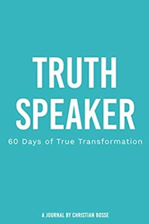 Truth Speaker: 60 Days of True Transformation by Christian Bosse