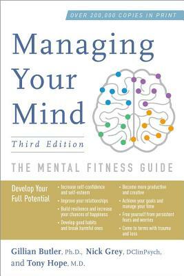 Managing Your Mind: The Mental Fitness Guide by Nick Grey, Gillian Butler, Tony Hope