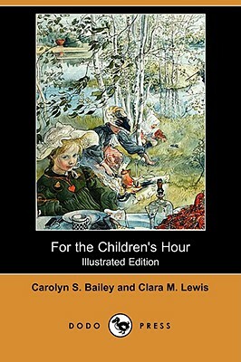 For the Children's Hour (Illustrated Edition) (Dodo Press) by Clara M. Lewis, Carolyn S. Bailey