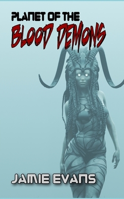 Planet of the Blood Demons by Jamie L. Evans