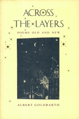 Across the Layers: Poems Old and New by Albert Goldbarth