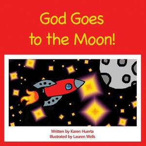 God Goes to the Moon! by Karen Huerta