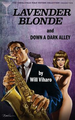 The Thrillville Pulp Fiction Collection, Volume Two: Lavender Blonde/Down a Dark Alley by Will Viharo