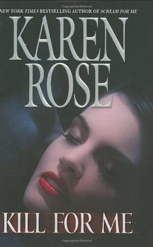 Kill for Me by Karen Rose