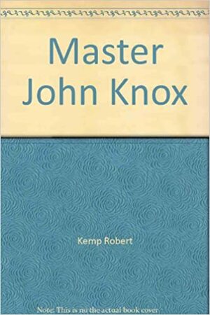 Master John Knox by Robert Kemp