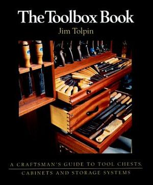 The Toolbox Book: A Craftsman's Guide to Tool Chests, Cabinets and S by Jim Tolpin