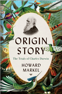 Origin Story: The Trials of Charles Darwin by Howard Markel