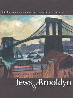 Jews of Brooklyn by Louis Menashe, Ilana Abramovitch, Ilana Goldberg, Sean Galvin, Roberta Newman, Daniel Soyer, Mark Kligman, Walter Zenner, Judith R. Greenwald, Paul Green, Laura Greenberg, Alan Rosen, Jakc Kugelmass