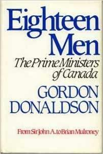 Fifteen Men Canada's Prime Ministers From Macdonald to Trudeau by Gordon Donaldson