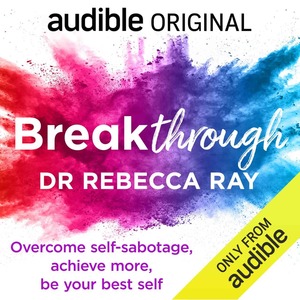 Breakthrough: Overcome Self-Sabotage, Achieve More, Be Your Best Self by Rebecca Ray
