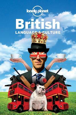 Lonely Planet British Language & Culture by Stephen Burgen, Elizabeth Bartsch-Parker, Lonely Planet
