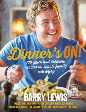 Dinner's On!: 100 quick and delicious recipes the whole family will enjoy by Barry Lewis