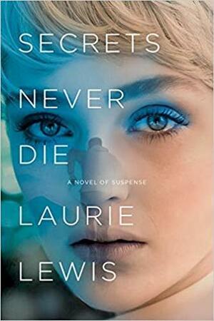 Secrets Never Die by Laurie L.C. Lewis