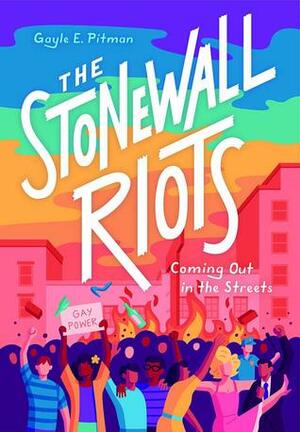 The Stonewall Riots: Coming Out in the Streets by Gayle E. Pitman