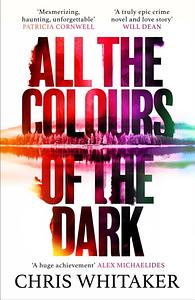 All the Colours of the Dark by Chris Whitaker