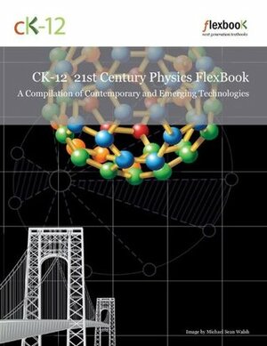 CK-12 21st Century Physics Flexbook by Andrew Jackson, James Batterson