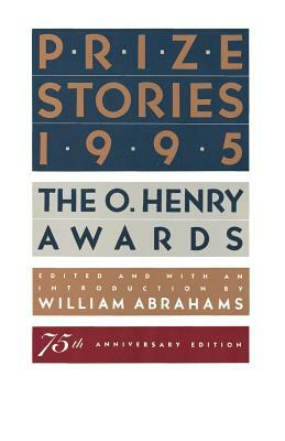 Prize Stories 1995: The O. Henry Awards by William Abrahams