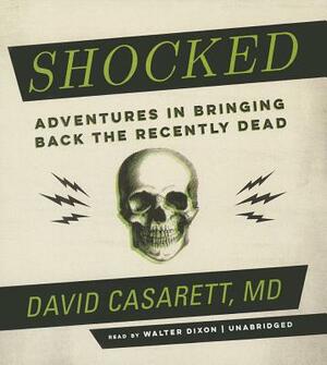 Shocked: Adventures in Bringing Back the Recently Dead by David Casarett