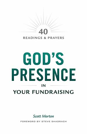 God's Presence in Your Fundraising by Scott Morton, Scott Morton