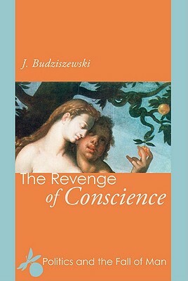 The Revenge of Conscience by J. Budziszewski