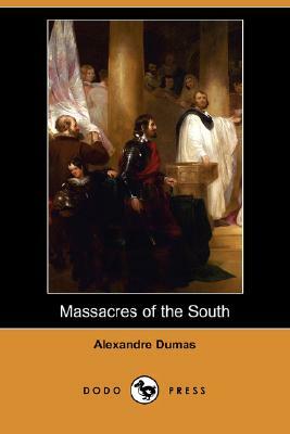 Massacres of the South (Dodo Press) by Alexandre Dumas