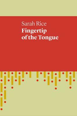 Fingertip of the Tongue by Sarah Rice