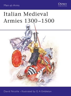 Italian Medieval Armies 1300-1500 by David Nicolle