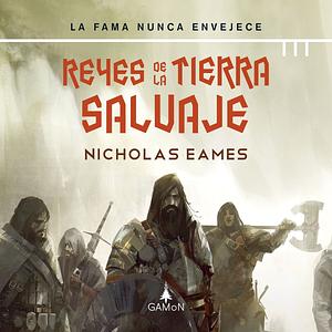 Reyes de la Tierra Salvaje by Nicholas Eames