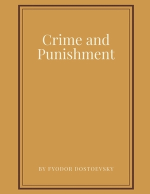 Crime and Punishment by Fyodor Dostoevsky by Fyodor Dostoevsky