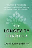 The Longevity Formula: Ayurvedic Principles to Reduce Inflammation, Increase Cellular Repair, and Live with Vitality by Avanti Kumar-Singh