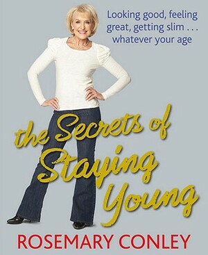 The Secrets of Staying Young by Rosemary Conley