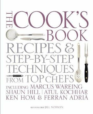 The Cook's Book: Step-by-step techniquesrecipes for success every time from the world's top chefs, including Marcus Wareing, Shaun Hill, Ken HomCharlie Trotter by Atul Kochhar, Ferran Adrià, Ken Hom, Marcus Wareing, Jill Norman, Peter Gordon, Shaun Hill, Charlie Trotter