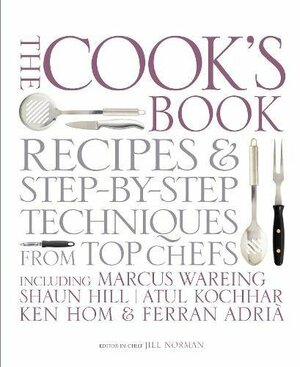 The Cook's Book: Step-by-step techniquesrecipes for success every time from the world's top chefs, including Marcus Wareing, Shaun Hill, Ken HomCharlie Trotter by Charlie Trotter, Ferran Adrià, Peter Gordon, Atul Kochhar, Marcus Wareing, Shaun Hill, Jill Norman, Ken Hom