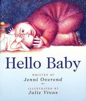 Hello Baby. Jenni Overend, Julie Vivas by Jenni Overend, Julie Vivas