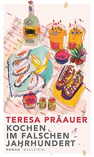 Kochen im falschen Jahrhundert: Roman by Teresa Präauer, Teresa Präauer