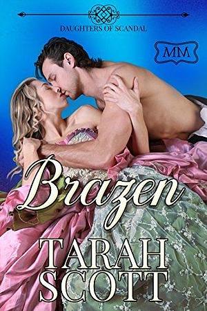 Brazen: Daughters of Scandal by Tarah Scott, Tarah Scott