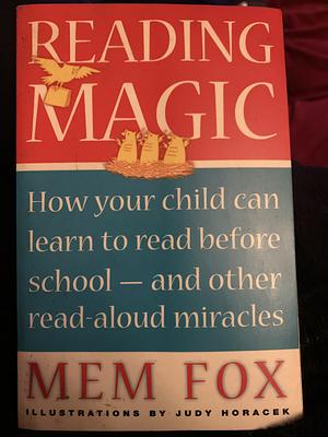 Reading Magic: How Your Child Can Learn to Read Before School and Other Read-aloud Miracles by Mem Fox