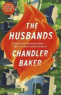 The Husbands: The sensational new novel from the New York Times and Reese Witherspoon Book Club bestselling author by Chandler Baker
