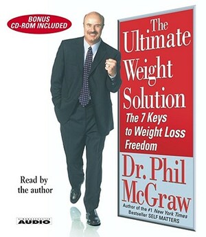 The Ultimate Weight Solution: The 7 Keys to Weight Loss Freedom by Phil McGraw