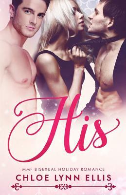 His: MMF Bisexual Holiday Romance by Chloe Lynn Ellis