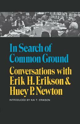 In Search of Common Ground: Conversations with Erik H. Erikson and Huey P. Newton by Erik H. Erikson, Huey P. Newton