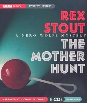 The Mother Hunt: A Nero Wolfe Mystery by Rex Stout, Michael Prichard