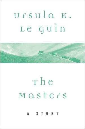 The Masters: A Story by Ursula K. Le Guin