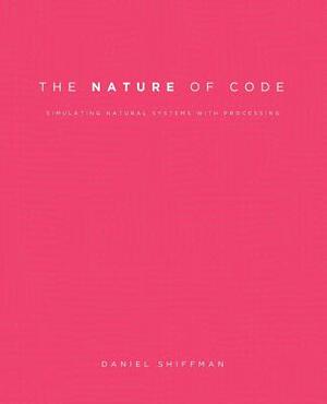 The Nature of Code: Simulating Natural Systems with Processing by Daniel Shiffman