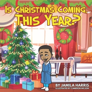 IS Christmas Coming by Jamila Harris