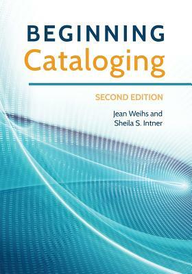 Beginning Cataloging by Jean Weihs, Sheila S. Intner